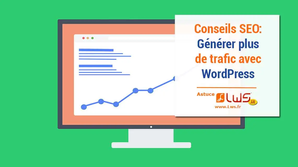Comment générer plus de trafic avec WordPress ? Nos conseils SEO