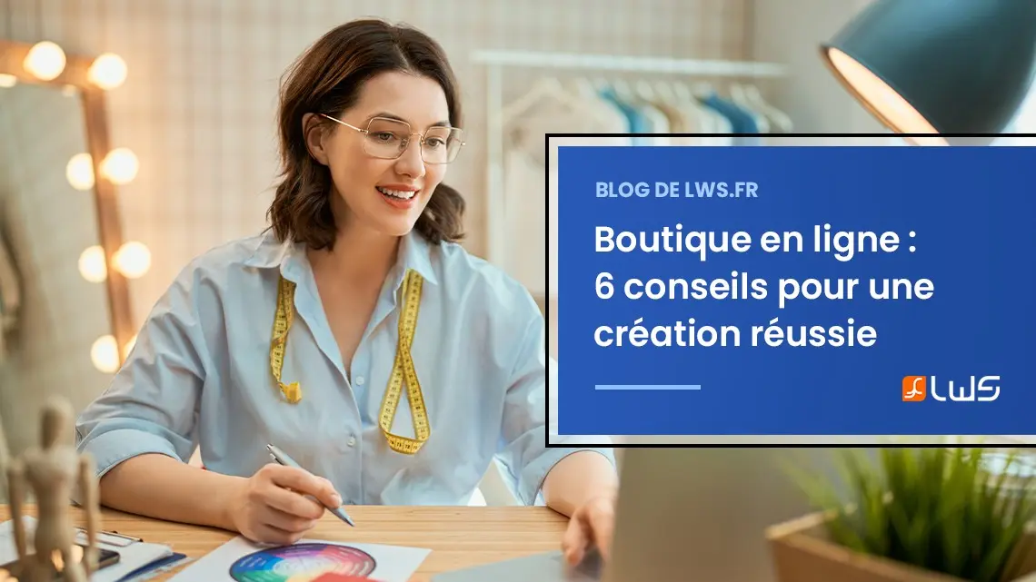 Boutique en ligne : 6 conseils pour une création réussie (guide du débutant)