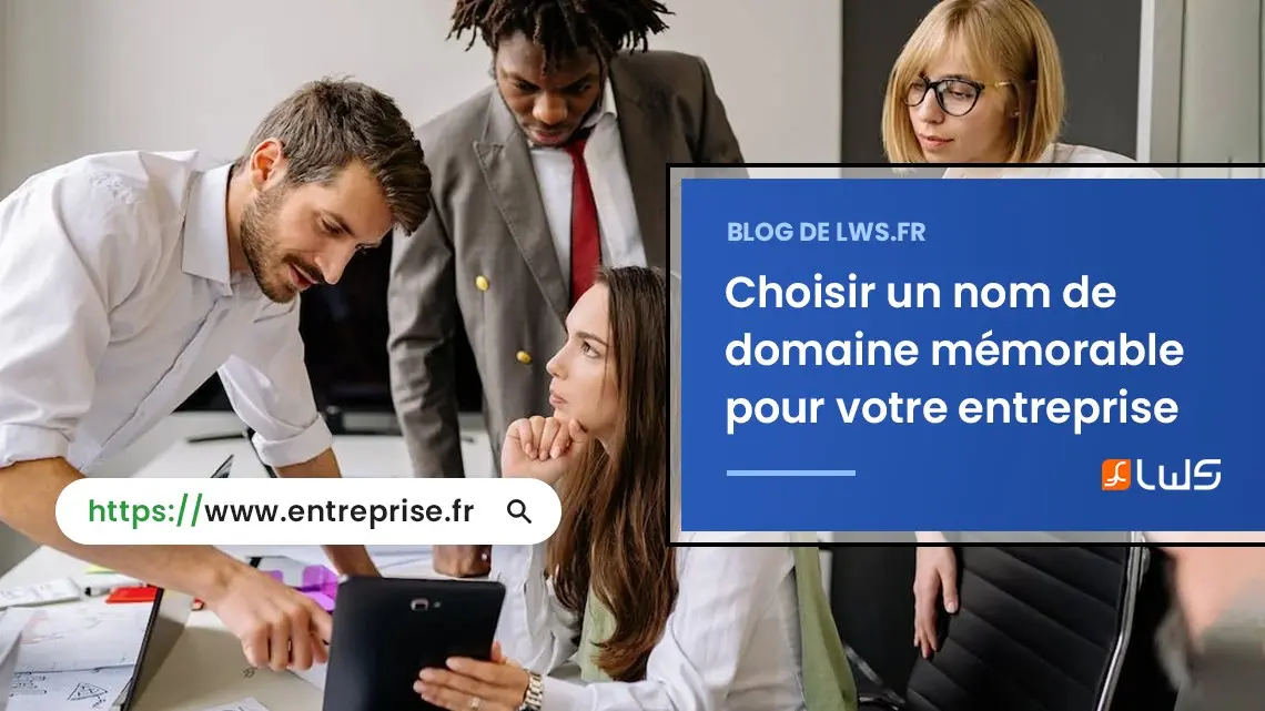 Conseils pour choisir un nom de domaine mémorable pour votre entreprise
