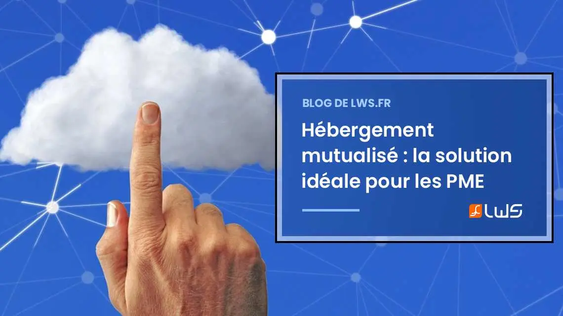 Les avantages de l'hébergement mutualisé pour les petites entreprises