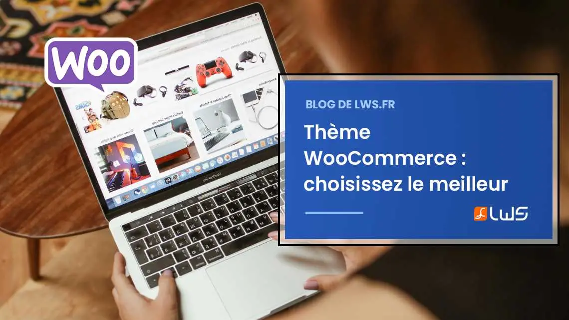 Quel thème WooCommerce choisir pour une boutique performante ?